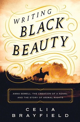 Writing Black Beauty: Anna Sewell, the Creation of a Novel, and the Story of Ani