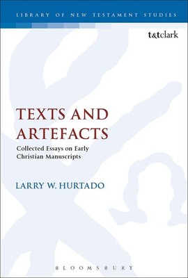 Texts and Artefacts: Selected Essays on Textual Criticism and Early Christia...