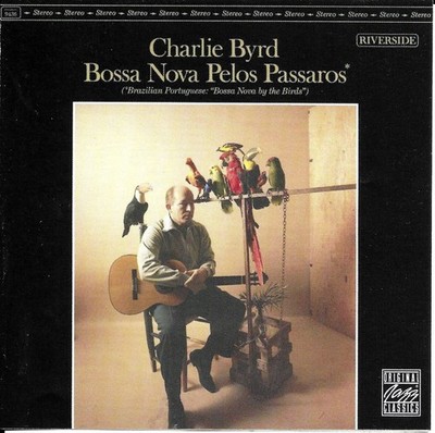 Riverside   Charlie Byrd Bossa Nova Pelos Passaros CD 1992 OJC Bonus OJC 7200