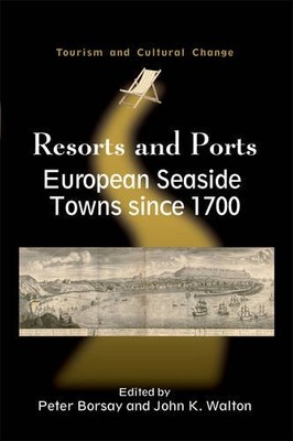 Resorts and Ports: European Seaside Towns Since 1700 (Tourism an