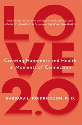 Love 2.0: Creating Happiness and Health in Moments of Connection (Paperback or S