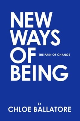 New Ways of Being The Pain of Change -  NEW CHLOE. BALLATOR 2021-08-19
