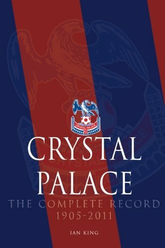 Crystal Palace - The Complete Record 1905-2011 - Ian King - DB, 2012