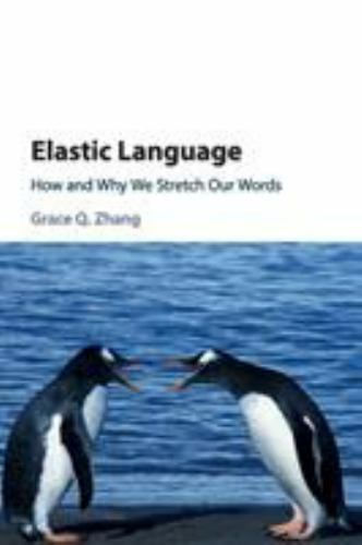 Elastic Language: How and Why we Stretch our Words by Grace Zhang 9781108718912