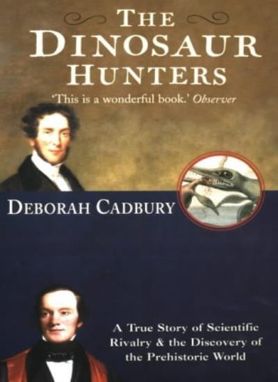 The Dinosaur Hunters: A True Story of Scientific Rivalry and the Discovery of.