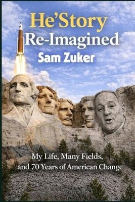 He'story Re-Imagined: My Life, Many Fields, and 70 Years of American Change by S