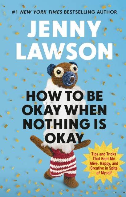 How to Be Okay When Nothing is Okay by Jenny Lawson Hardback