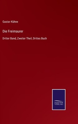 DIE FREIMAURER:DRITTER BAND, ZWEITER THE by K HNE, GUSTAV Hardback Self Help