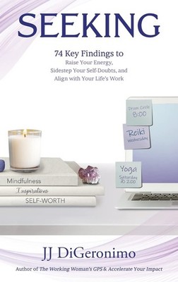 Seeking: 74 Key Findings to Raise Your Energy, Sidestep Your Self-Doubts, an...