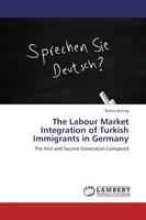 Bianca BrüNig | The Labour Market Integration Of Turkish Immigrants In Germany