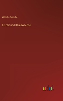 Eiszeit und Klimawechsel by Wilhelm B?lsche (German) Hardcover Book