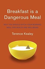 Breakfast is a Dangerous Meal: Why You Should Ditch Your M... by Kealey, Terence