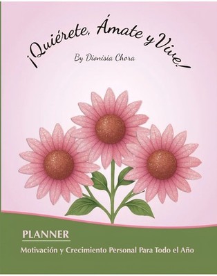 Dionisia Chora ¡Quiérete, Ámate y Vive! Planner Motivación Crecimiento Personal