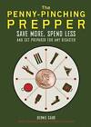 The Penny-Pinching Prepper: Save More, Spend Less and Get Prepared for Any Disaster by Bernie Carr (Paperback, 2015)