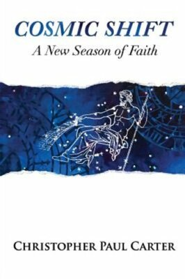 Cosmic Shift: A New Season of Faith by Christopher Paul Carter: New