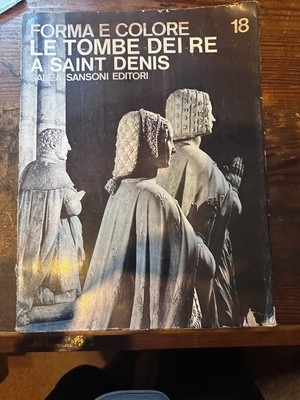 Forma E Colore 18. Le Tombe dei Re a Saint Denis. Sadea/Sansoni Editori. Dell'Ar
