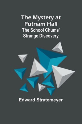 The Mystery at Putnam Hall | The School Chums' Strange Discovery | Stratemeyer