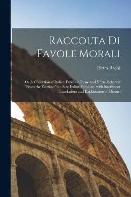 Raccolta di favole morali: Or A collection of Italian fables in prose and