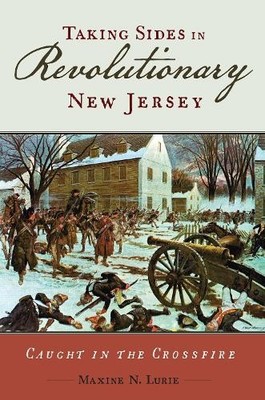 Taking Sides in Revolutionary New Jersey by Maxine N. Lurie - 9781978800182