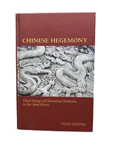 Chinese Hegemony: Grand Strategy and International Institutions in East Asian...