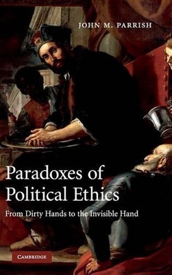 Paradoxien politischer Ethik: Von schmutzigen Händen zur unsichtbaren Hand von John M.