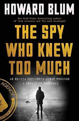 The Spy Who Knew Too Much: An Ex-CIA - Hardcover, by Blum Howard - Very Good z