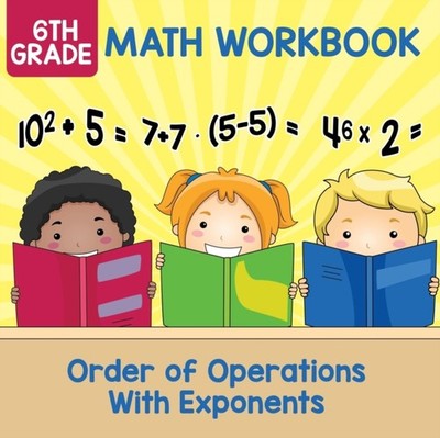 Baby Professor - 6th Grade Math Workbook  Order of Operations With Exp - E555z