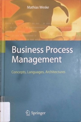 Business Process Management: Concepts, Languages, Architectures Weske, Mathias:
