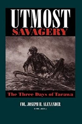Utmost Savagery : The Three Days of Tarawa Hardcover Joseph H. Al