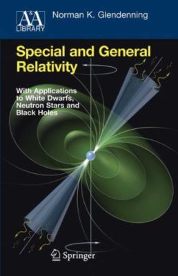 Special and General Relativity : With Applications to White Dwarfs, Neutron S...