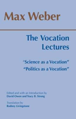 The Vocation Lectures: ''Science as a Vocation'' ''Politics as a Vocation'' by Weber