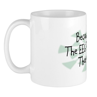 CafePress Because EEG Technician Mug 11 oz Ceramic Mug (364374157)