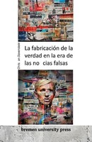 La FabricacióN De La Verdad En La Era De Las Noticias Falsas Christian Davenstei