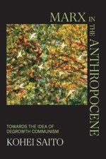 Marx in the Anthropocene: Towards the Idea of Degrowth Communism, Saito, Kohei, 