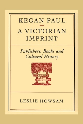 Kegan Paul – A Victorian Imprint – Publishers, Books and Cultural History Howsam