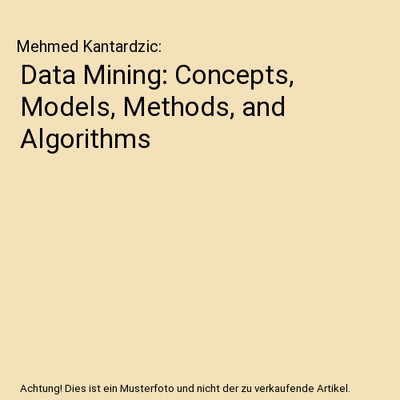 Data Mining: Concepts, Models, Methods, and Algorithms, Mehmed Kantardzic