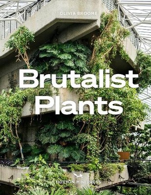 Brutalist Plants by Olivia Broome - 9781914314483