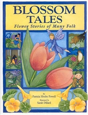 Blossom Tales: Flower Stories of Many Folk - hardcover Powell, Patricia Hrub...