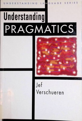 Understanding Pragmatics Understanding Language Verschueren, Jeff: