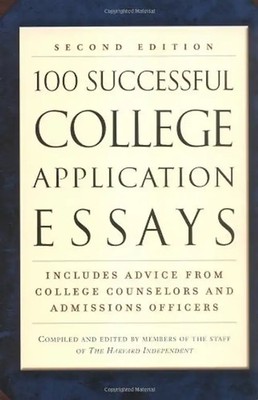 100 Successful College Application Essays (Second Edition) - The Harvard Indepen