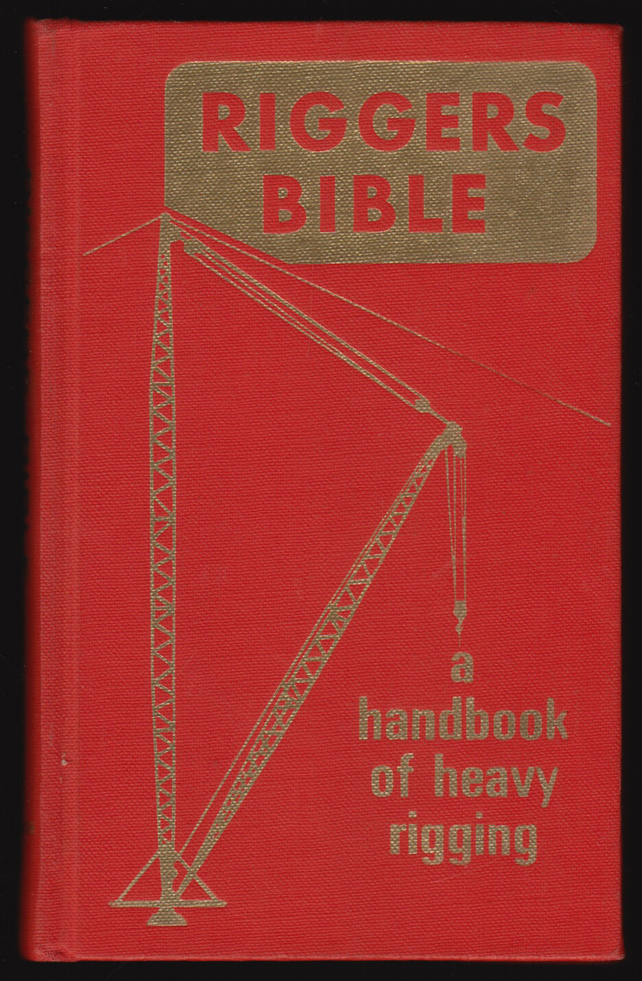 Robert P Leach, Bob / Riggers Bible A Hand Book of Heavy Rigging 1965 ...