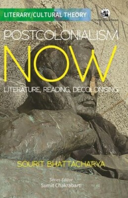 Postcolonialism Now Literature Reading Decolonising Sourit Bhattacharya and Sumi