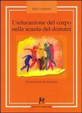 Libro - Le Boulche Jean - L' Educazione Del Corpo Nella Scuola Del Domani. Per U