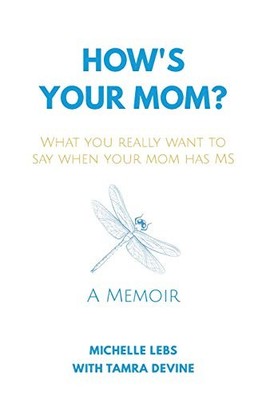 HOW'S YOUR MOM: WHAT YOU REALLY WANT TO SAY WHEN YOUR MOM By Michelle Lebs *NEW*