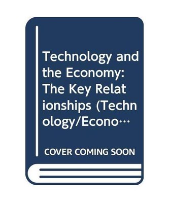 Technology and the Economy: The Key Relationships (Technology/Economy Programme 