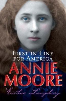 Annie Moore: First in Line for America by Loughrey, Eithne