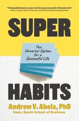 Superhabits: The Universal System for a Successful Life by Andrew V Abela: New