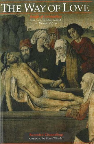 The Way of Love: Joseph of Arimathea Tells the True Story Behind