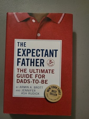Expectant Father : The Ultimate Guide for Dads-To-Be by Armin A. Brott and...