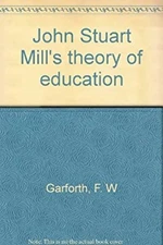 John Stuart Mill's Theory of Education Hardcover F. W. Garforth